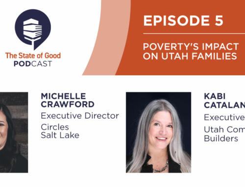 State of Good Podcast – Ep. 5: Poverty’s Impact on Utah Families