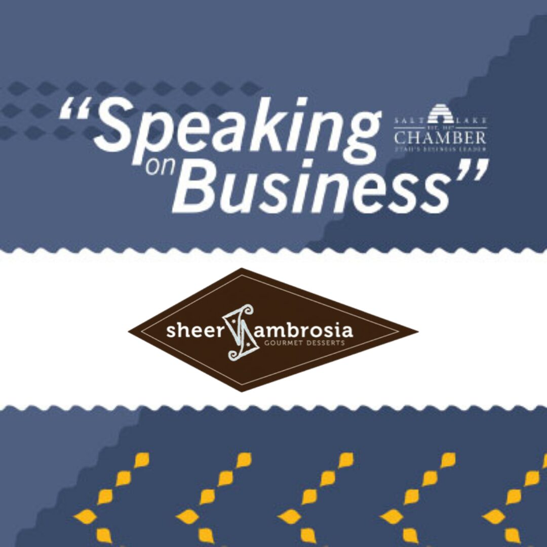 Speaking on Business Sheer Ambrosia Bakery Salt Lake Chamber